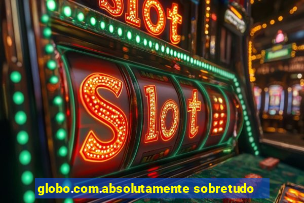 globo.com.absolutamente sobretudo
